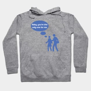 Baby You're The Only One For Me Hoodie